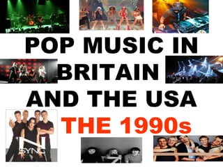 POP MUSIC IN
BRITAIN
AND THE USA
THE 1990s

 