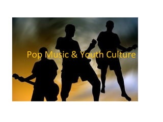 Pop Music & Youth Culture
 