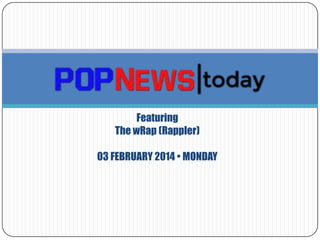 Featuring
The wRap (Rappler)
03 FEBRUARY 2014 • MONDAY

 