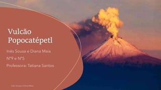 Vulcão
Popocatépetl
 
