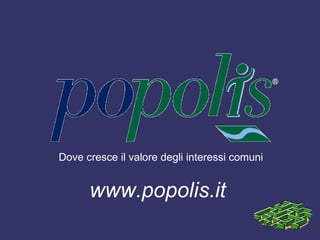 Dove cresce il valore degli interessi comuni www.popolis.it 