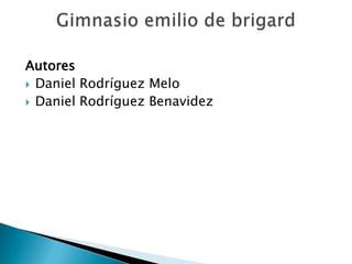 Autores
 Daniel Rodríguez Melo
 Daniel Rodríguez Benavidez
 