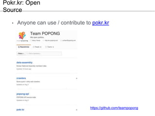 • Anyone can use / contribute to pokr.kr
Pokr.kr: Open
Source
https://github.com/teampopong
 