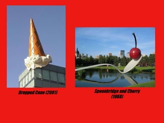 Dropped Cone (2001) Spoonbridge and Cherry (1988) 