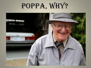 Poppa, why?
 