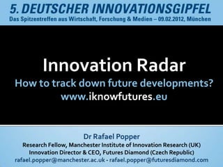 Innovation Radar
How to track down future developments?
         www.iknowfutures.eu
 
