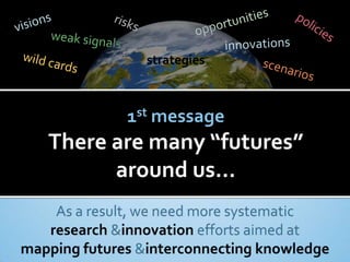 strategies



       1st message
There are many “futures”
      around us…
 