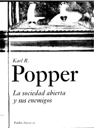 Karl R.
Popper
La sociedad abierta
i y sus enemigos
Paulos Surcos j o
 