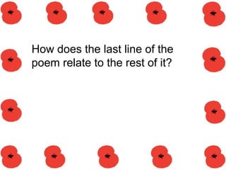 How does the last line of the
poem relate to the rest of it?
 