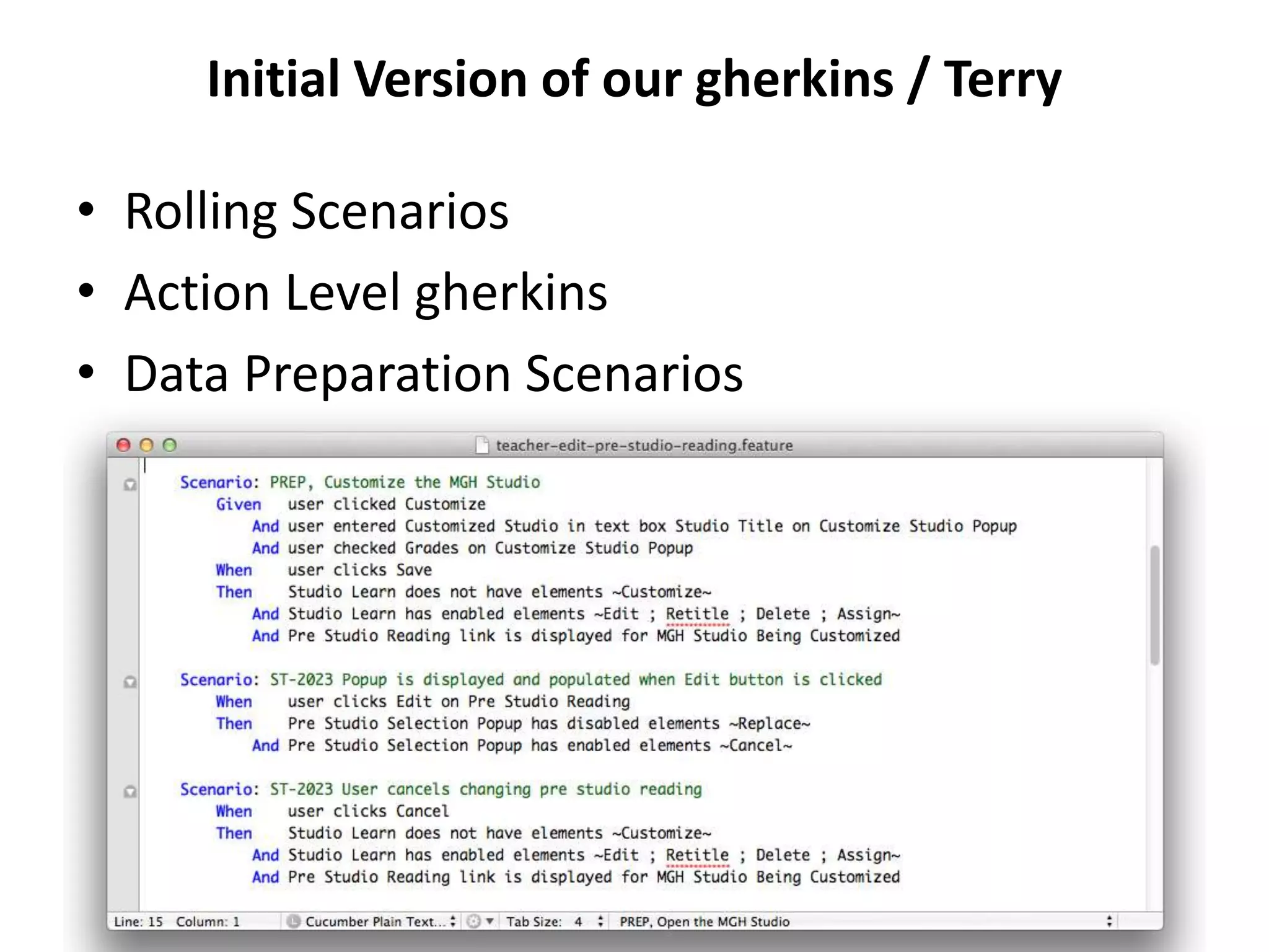 Initial Version of our gherkins / Terry

• Rolling Scenarios
• Action Level gherkins
• Data Preparation Scenarios
 