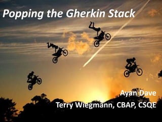 Popping the Gherkin Stack




                           Ayan Dave
          Terry Wiegmann, CBAP, CSQE
 