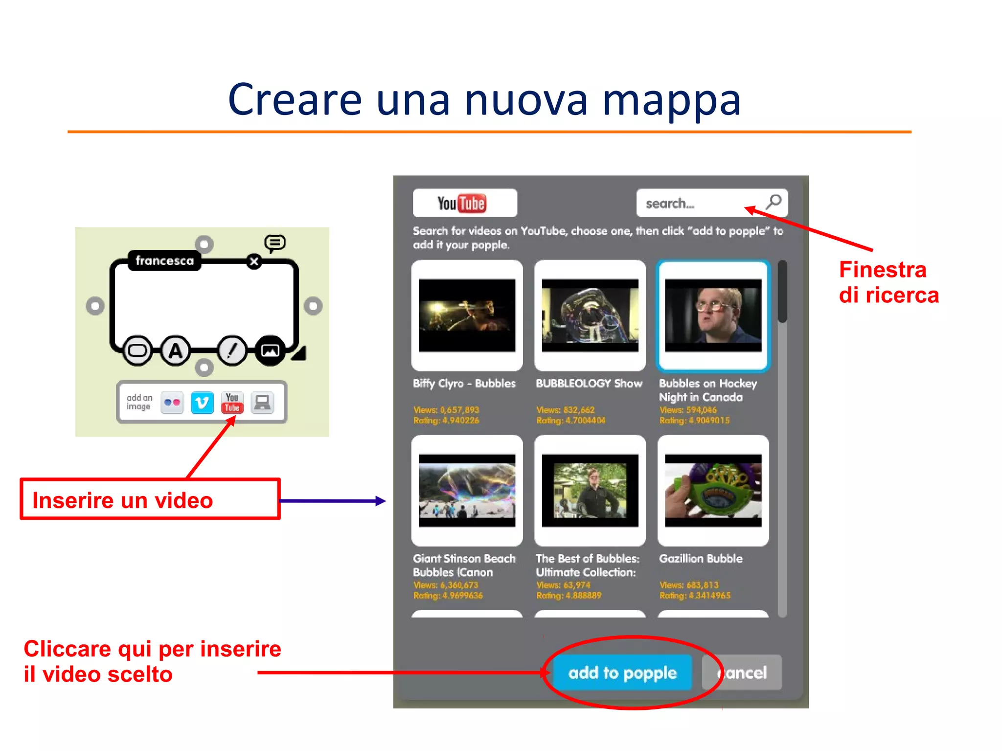 Creare una nuova mappa

Finestra
di ricerca

Inserire un video

Cliccare qui per inserire
il video scelto

10

 