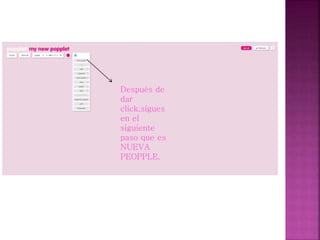 Después de
dar
click,sigues
en el
siguiente
paso que es
NUEVA
PEOPPLE.
 