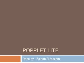 POPPLET LITE
Done by : Zainab Al Mazami
 