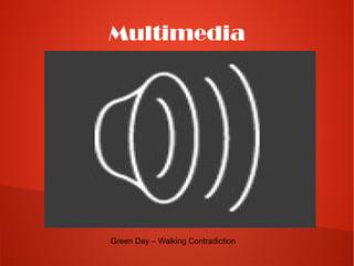 Multimedia




Green Day – Walking Contradiction
 