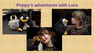 Poppy’s adventures with Lora
 