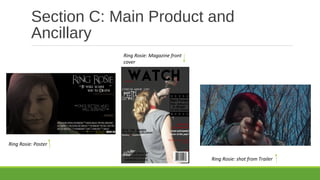 Section C: Main Product and
Ancillary
Ring Rosie: Poster
Ring Rosie: Magazine front
cover
Ring Rosie: shot from Trailer
 