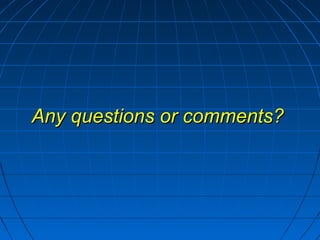 Any questions or comments?Any questions or comments?
 