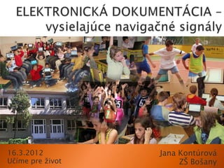 16.3.2012         Jana Kontúrová
Učíme pre ţivot        ZŠ Bošany
 