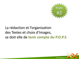 Règle#2La rédaction et l’organisation des Textes et choix d’Images,se doit elle de tenir compte du P.O.P.S