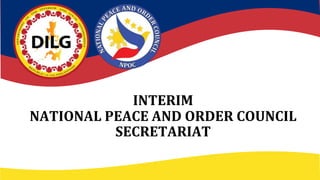 INTERIM
NATIONAL PEACE AND ORDER COUNCIL
SECRETARIAT
 