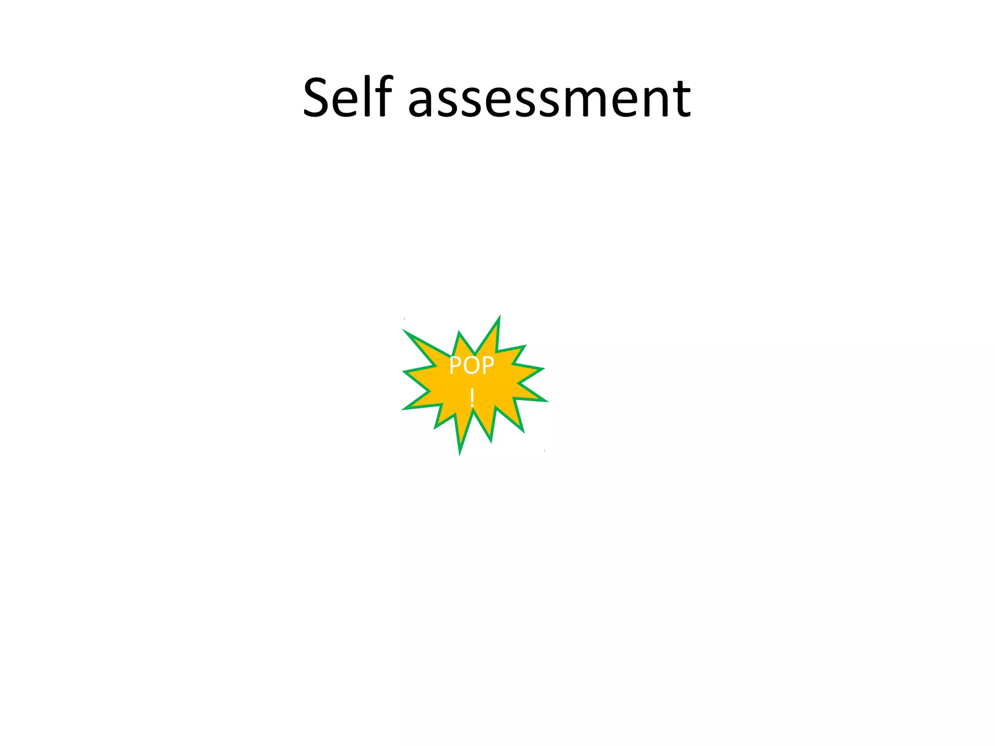 Self assessment



     POP
      !
 