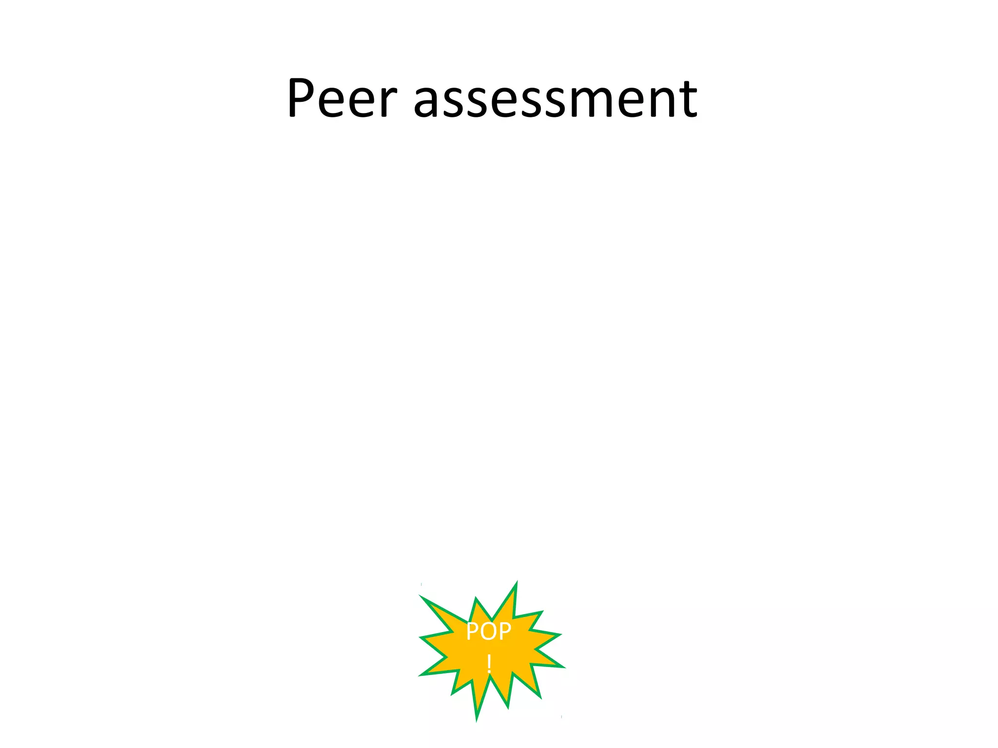 Peer assessment




      POP
       !
 
