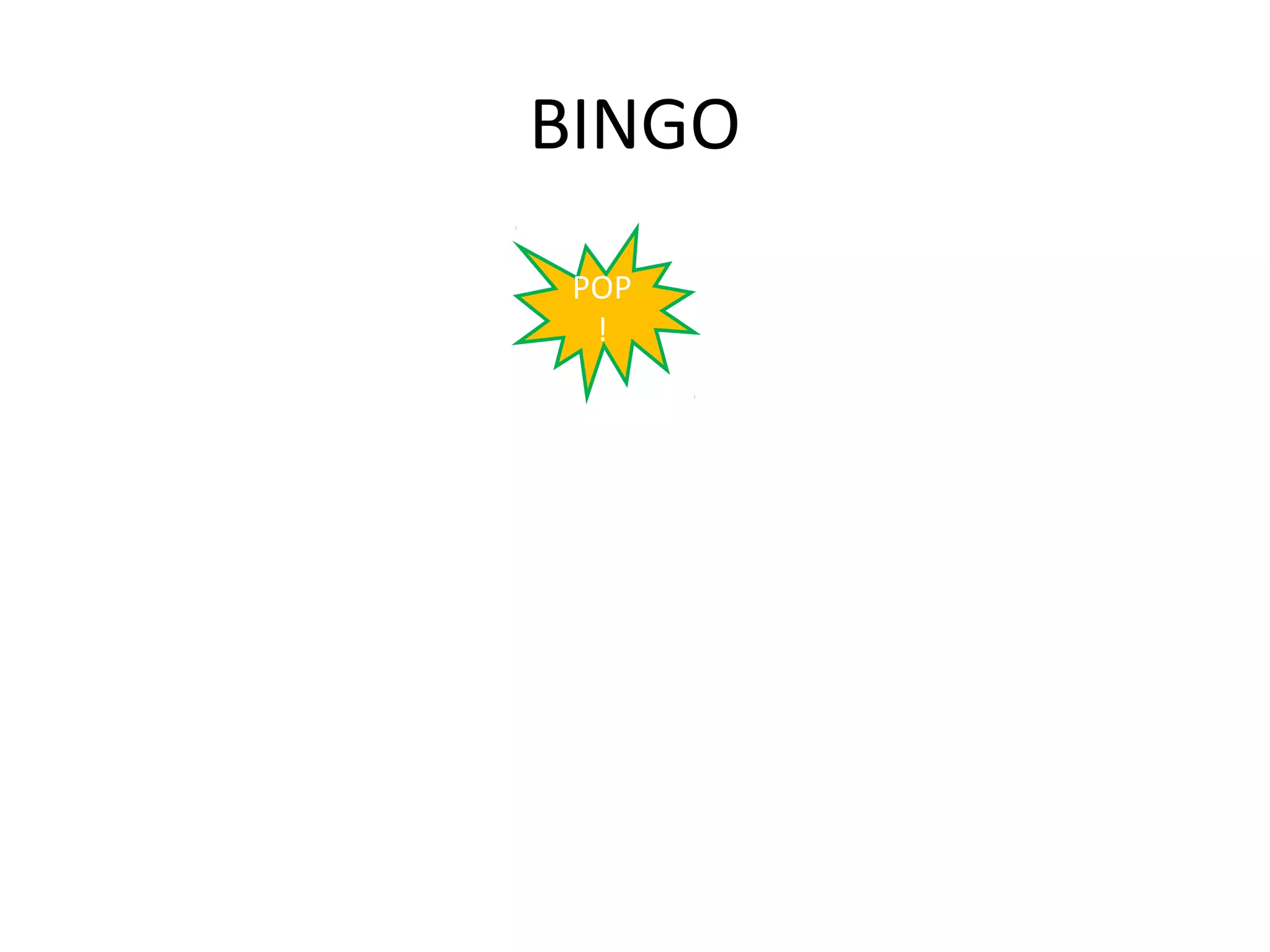 BINGO
 POP
  !
 