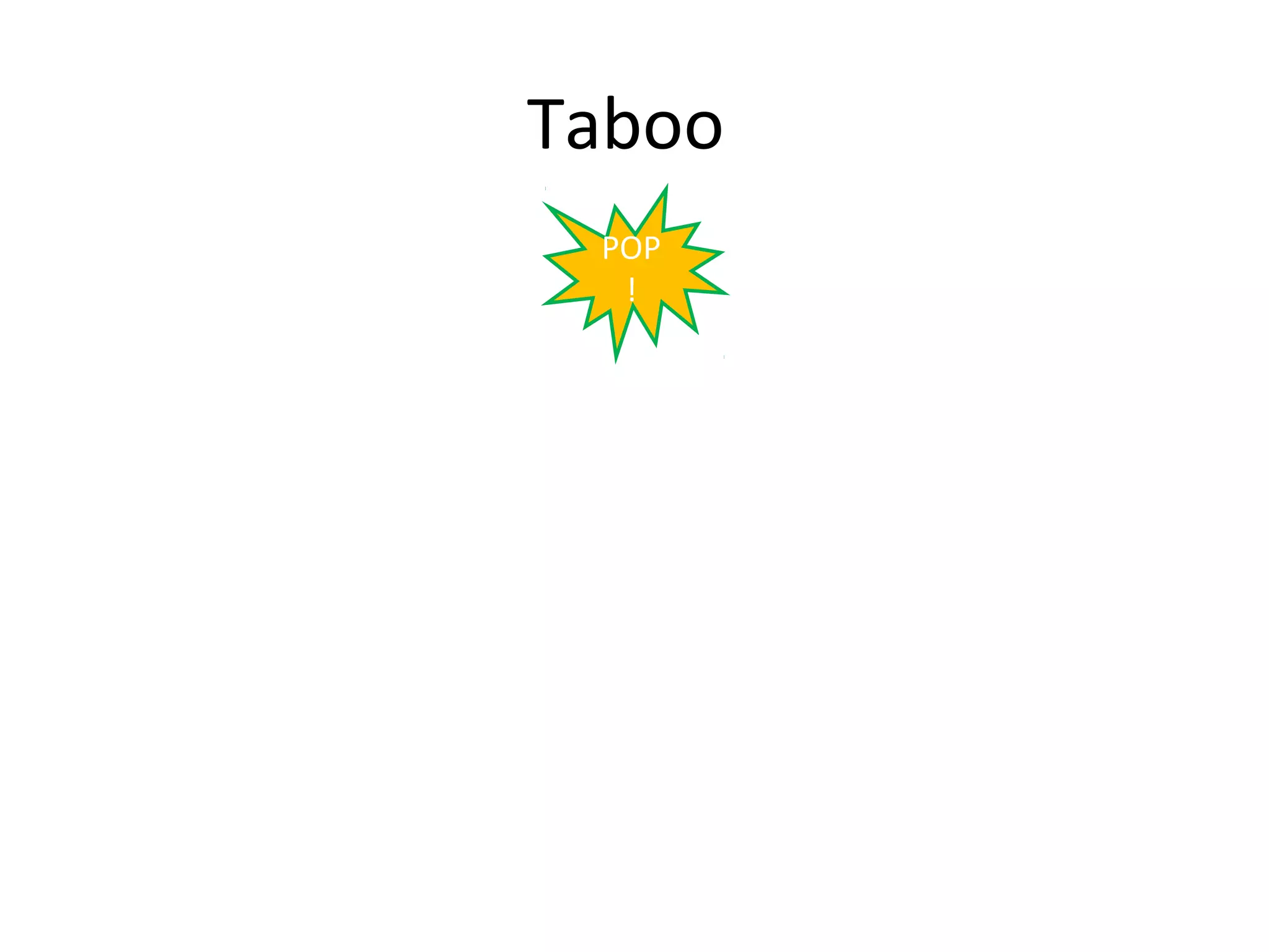 Taboo
 POP
  !
 