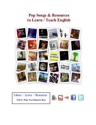 Pop Songs & Resources
to Learn / Teach English
Videos | Lyrics | Resources
Tell Us Who You Think Is Best
 