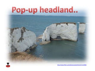 Pop-up headland.. http://www.flickr.com/photos/sacherfire/217113480/ 