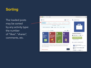 Sorting
The loaded posts
may be sorted  
by any activity type:  
the number  
of “likes”, “shares”,
comments, etc.
 