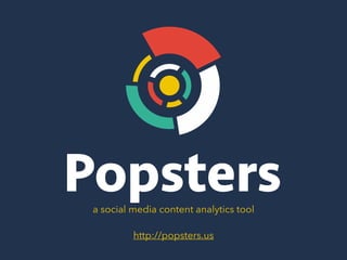 a Social Media Content Analytics Tool
http://popsters.us
 