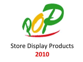 Store Display Products  2010 