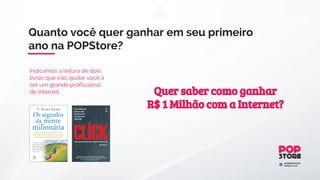 FORMAS DE GANHO
Na POPSTORE além de ganhar dinheiro
vendendo produtos e serviços, você poderá
montar a sua equipe e ampliar ainda mais os
seus ganhos.
Monte a sua equipe e
comece a faturar agora
mesmo com a POPSTORE.
 