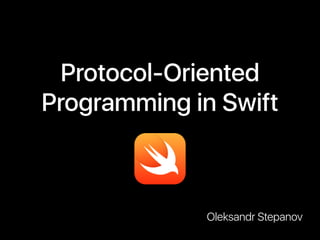 Protocol-Oriented
Programming in Swift
Oleksandr Stepanov
 