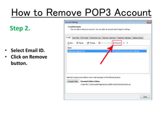 Step 2.
• Select Email ID.
• Click on Remove
button.
How to Remove POP3 Account
 