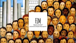 FIMAlguma dúvida?
prof.vanessa.silva@escolasjc.sp.gov.br
 