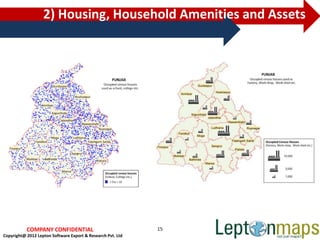 2) Housing, Household Amenities and Assets




           COMPANY CONFIDENTIAL                              15
Copyright@ 2012 Lepton Software Export & Research Pvt. Ltd
 