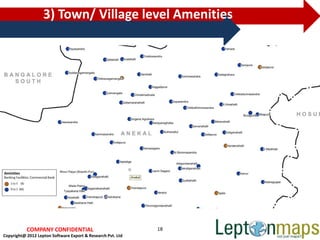 3) Town/ Village level Amenities




           COMPANY CONFIDENTIAL                              18
Copyright@ 2012 Lepton Software Export & Research Pvt. Ltd
 
