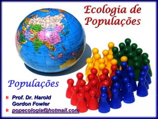 Ebola e outros vírus de febre hemorrágica 
Ecologia de Populações 
Prof. Dr. Harold Gordon Fowler 
popecologia@hotmail.com  