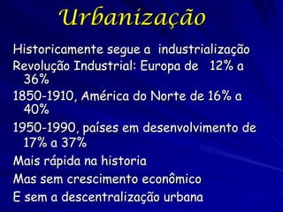 Tendências da
         Urbanização
Atualmente ≈ 47% da população mundial vive em
 áreas urbanas
Maioria das cidades grande...