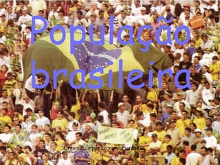 População
brasileira
Organizado por Leonardo Santana
 