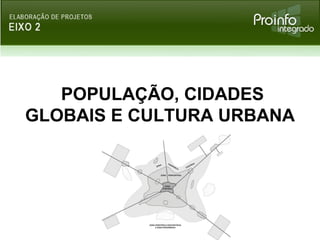 População, cidades globais e cultura urbana