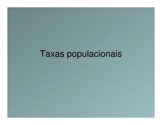 Taxas populacionais
 