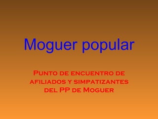 Moguer popular Punto de encuentro de afiliados y simpatizantes del PP de Moguer 