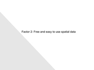 Factor 2: Free and easy to use spatial data 