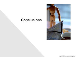 Conclusions http://flickr.com/photos/dogseat/ 