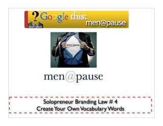 Solopreneur Branding Law # 4
Create Your Own Vocabulary Words
 