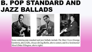 B. POP STANDARD AND
JAZZ BALLADS
 